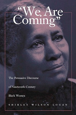 Image for We Are Coming: The Persuasive Discourse of Nineteenth-Century Black Women We Are Coming: The Persuasive Discourse of Nineteenth-Century Black Women