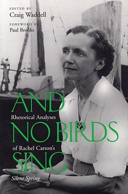 Image for And No Birds Sing: Rhetorical Analyses of Rachel Carson's Silent Spring And No Birds Sing: Rhetorical Analyses of Rachel Carson's Silent Spring