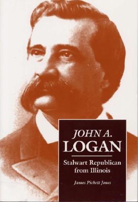 John A.Logan: Stalwart Republican from Illinois (Shawnee Classics)