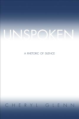 Unspoken: A Rhetoric of Silence