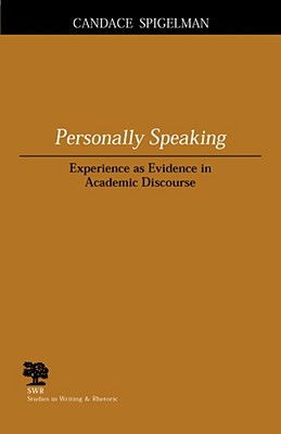 Personally Speaking: Experience as Evidence in Academic Discourse (Studies in Writing and Rhetoric)