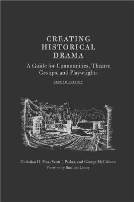 Image for Creating Historical Drama: A Guide for Communities, Theatre Groups, and Playwrights Creating Historical Drama: A Guide for Communities, Theatre Groups, and Playwrights