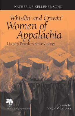 Whistlin' and Crowin' Women of Appalachia: Literacy Practices Since College (Studies in Writing and Rhetoric)