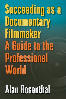 Succeeding as a Documentary Filmmaker: A Guide to the Professional World