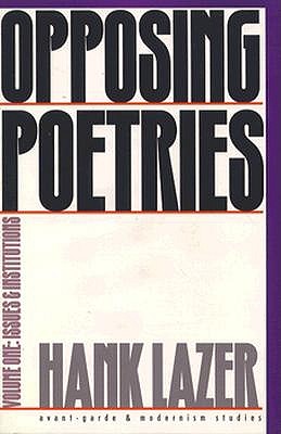 Opposing Poetries: Part One: Issues and Institutions (Volume 1) (Avant-Garde & Modernism Studies)