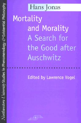 Mortality and Morality: A Search for Good After Auschwitz (Studies in Phenomenology and Existential Philosophy)