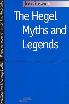 Hegel Myths and Legends (Studies in Phenomenology and Existential Philosophy)