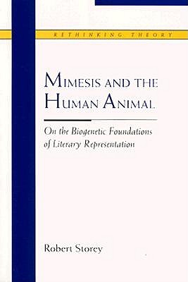 Mimesis and the Human Animal: On the Biogenetic Foundations of Literary Representation (Rethinking Theory)