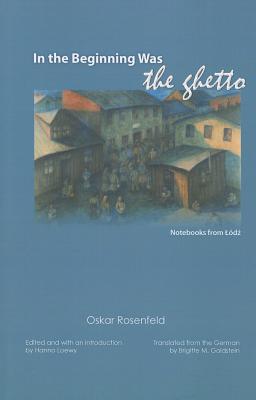 In the Beginning Was the Ghetto: Notebooks from Lodz