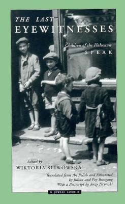 The Last Eyewitnesses: Children of the Holocaust Speak (Volume 1) (Jewish Lives)