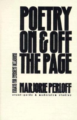 Poetry On and Off the Page: Essays for Emergent Occasions (Avant-Garde & Modernism Studies)