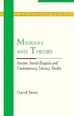 Midrash and Theory: Ancient Jewish Exegesis and Contempory Literary Studies (Rethinking Theory)