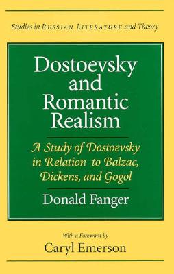 Dostoevsky and Romantic Realism: A Study of Dostoevsky in Relation to Balzac, Dickens, and Gogol (Studies in Russian Literature and Theory)