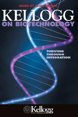 Kellogg on Biotechnology: Thriving through Integration