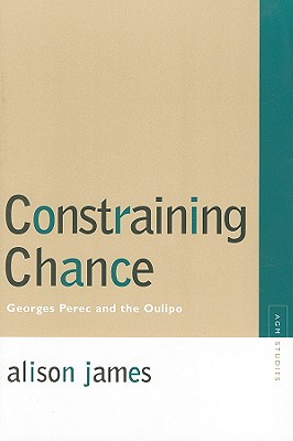 Constraining Chance: Georges Perec and the Oulipo (Avant-Garde & Modernism Studies)
