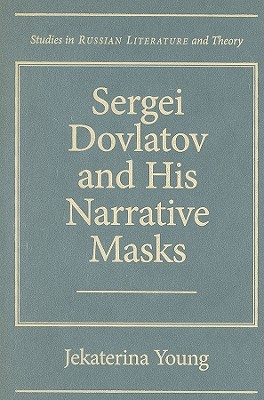 Sergei Dovlatov and His Narrative Masks (Studies in Russian Literature and Theory)