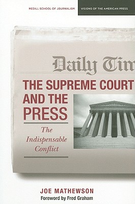 The Supreme Court and the Press: The Indispensable Conflict (Medill Visions Of The American Press)