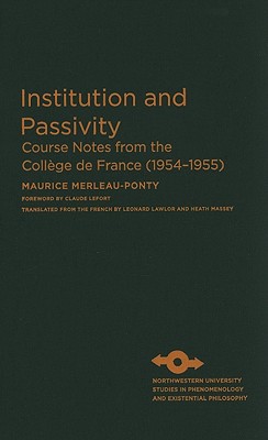 Institution and Passivity: Course Notes from the Collge de France (1954-1955) (Studies in Phenomenology and Existential Philosophy)