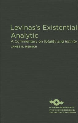 Levinas's Existential Analytic: A Commentary on Totality and Infinity (Studies in Phenomenology and Existential Philosophy)