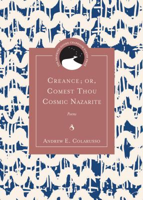 Creance; or, Comest Thou Cosmic Nazarite: Poems (Drinking Gourd Chapbook Poetry Prize)