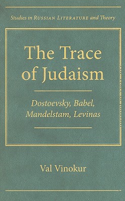 The Trace of Judaism: Dostoevsky, Babel, Mandelstam, Levinas (Studies in Russian Literature and Theory)