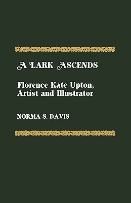 Image for A Lark Ascends: Florence Kate Upton, Artist and Illustrator