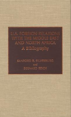 U.S. Foreign Relations with the Middle East and North Africa: A Bibliography [Scarecrow Area Bibliographies No. 3]