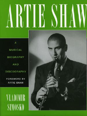 Image for Artie Shaw: A Musical Biography and Discography (Volume 29) (Studies in Jazz, 29)