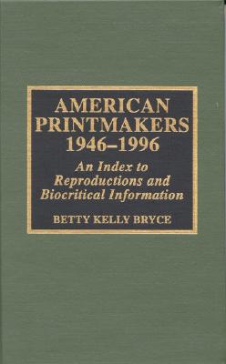 Image for American Printmakers, 1946-1996 : An Index to Reproductions and Biocritical Information American Printmakers, 1946-1996 : An Index to Reproductions and Biocritical Information