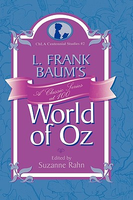 L. Frank Baum's World of Oz: A Classic Series at 100 (Children's Literature Association Centennial Studies)