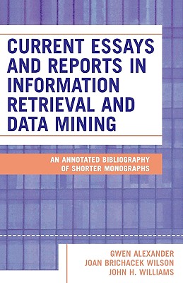 Current Essays And Reports In Information Retrieval And Data Mining: An Annotated Bibliography Of Shorter Monographs Image for Current Essays And Reports In Information Retrieval And Data Mining: An Annotated Bibliography Of Shorter Monographs
