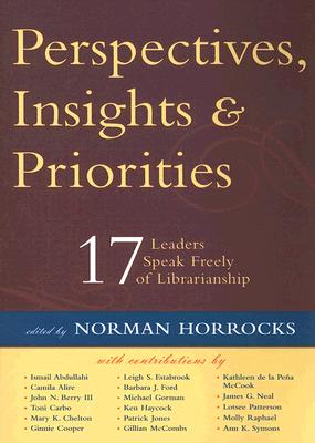 Perspectives, Insights, & Priorities: 17 Leaders Speak Freely of Librarianship