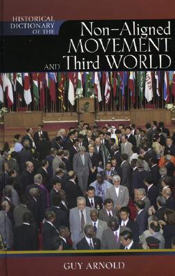 Historical Dictionary of the Non-Aligned Movement and Third World (Volume 67) (Historical Dictionaries of Religions, Philosophies, and Movements Series, 67)