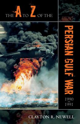 The A to Z of the Persian Gulf War 1990 - 1991 (Volume 24) (The A to Z Guide Series, 24)
