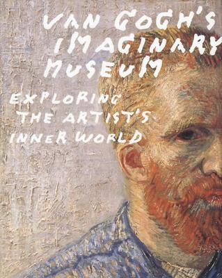 Van Gogh's Imaginary Museum: Exploring the Artist's Inner World