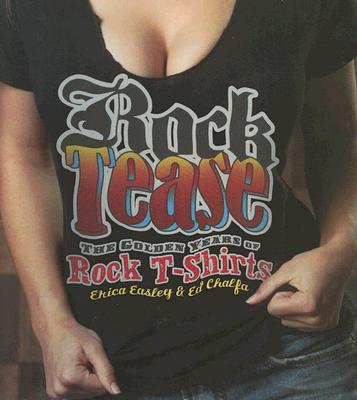 Rock Tease: The Golden Years of Rock T-Shirts (Vintage Tees, Rock Tees)