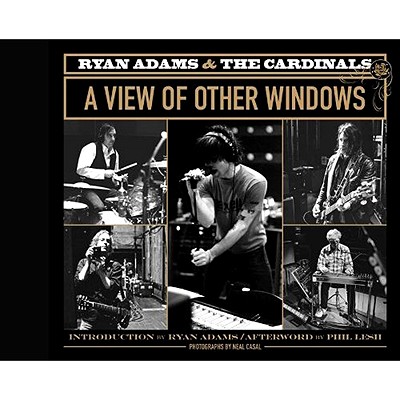 Ryan Adams & the Cardinals: A View of Other Windows Casal, Neal; Adams, Ryan and Lesh, Phil