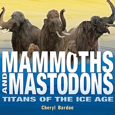 Mammoths and Mastodons: Titans of the Ice Age (Orbis Pictus Honor for Outstanding Nonfiction for Children (Awards))