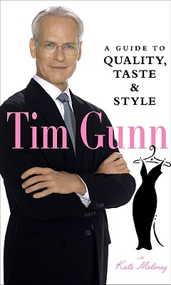 Tim Gunn: A Guide to Quality, Taste and Style (Tim Gunn's Guide to Style)