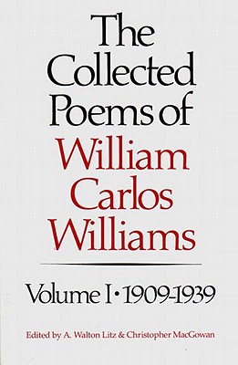 The Collected Poems of William Carlos Williams, Vol. 1: 1909-1939