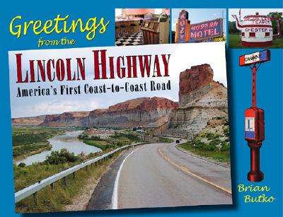 Greetings from the Lincoln Highway: ; America's First Coast-To-Coast Road