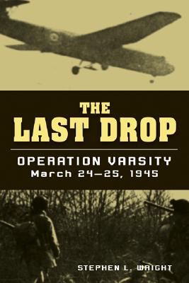 Last Drop: Operation Varsity, March 24-25, 1945