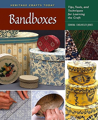 Bandboxes: Tips, Tools, and Techniques for Learning the Craft [Heritage Crafts Today]