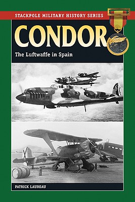 Condor: The Luftwaffe in Spain, 1936-39: Stackpole Military History Series