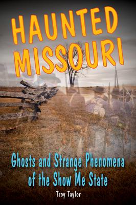 Haunted Missouri: Ghosts and Strange Phenomena of the Show Me State (Haunted Series)