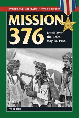 Mission 376: Battle over the Reich, May 28, 1944 (Stackpole Military History Series)