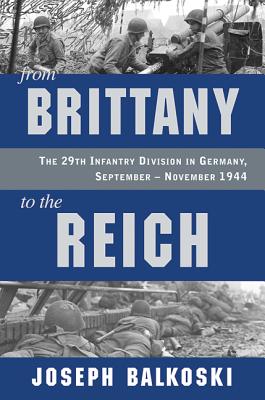 From Brittany to the Reich: The 29th Infantry Division in Germany, September - November 1944
