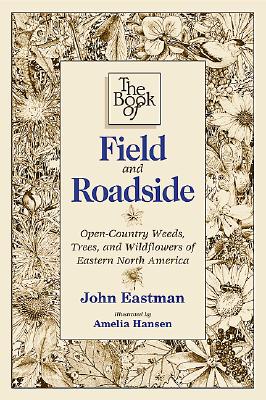 The Book Of Field And Roadside: Open-Country Weeds, Trees, And Wildflowers Of Eastern North America