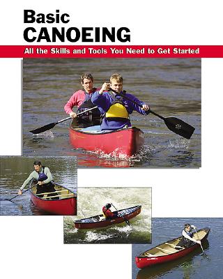 Image for Basic Canoeing: All the Skills and Tools You Need to Get Started (How To Basics)