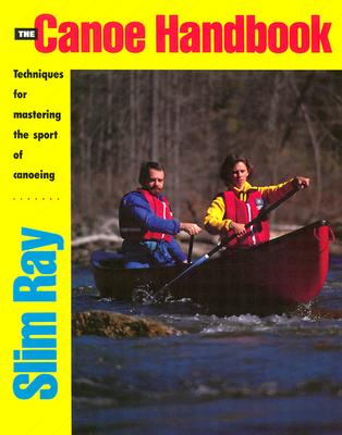 The Canoe Handbook: Techniques for Mastering the Sport of Canoeing